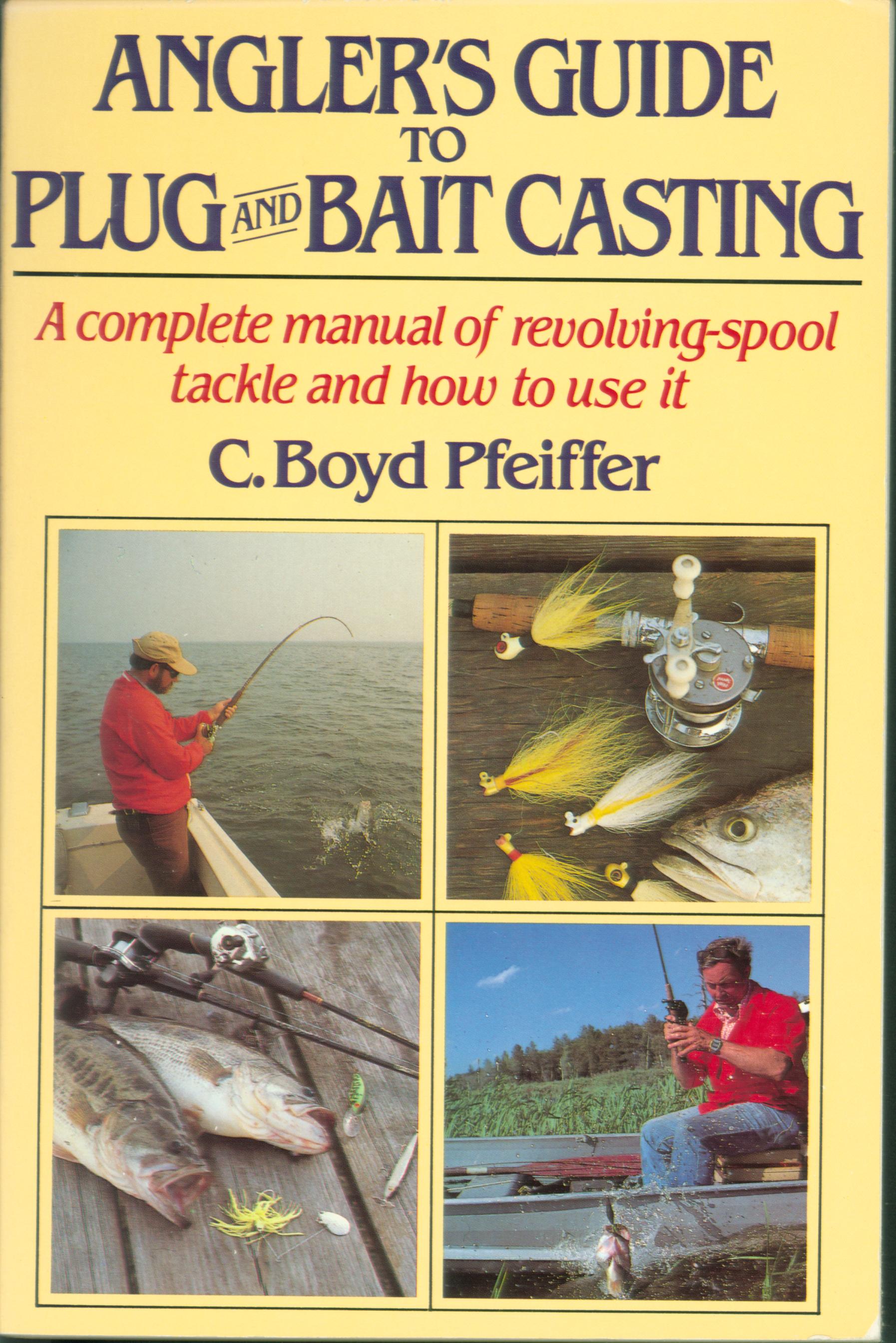 ANGLER'S GUIDE TO PLUG AND BAIT CASTING: a complete manual of revolving--spool tackle and how to use it. 